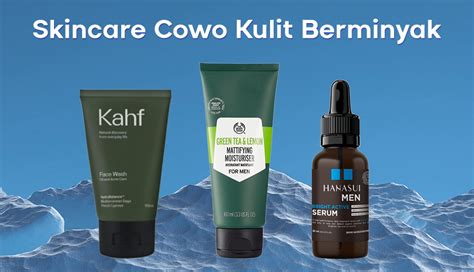 7 Skincare Pria Ampuh Basmi Minyak and Kusam!